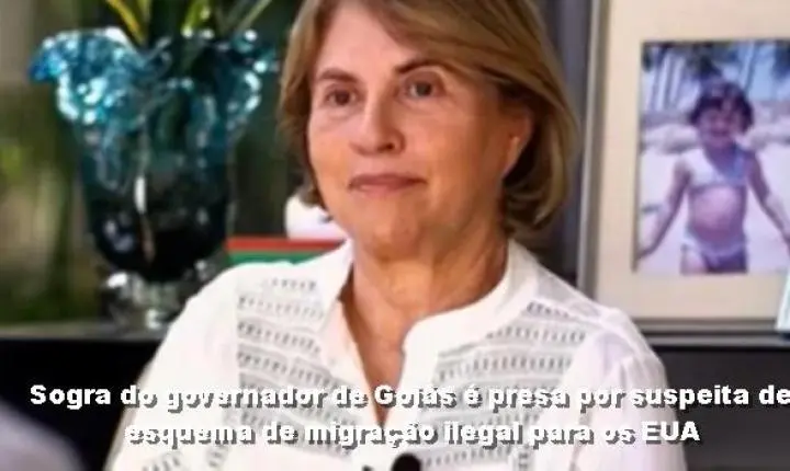 Sogra do governador de Goiás é presa por suspeita de esquema de migração ilegal para os EUA